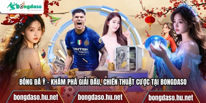 Bóng Đá Ý – Khám Phá Giải Đấu, Chiến Thuật Cược Tại Bongdaso