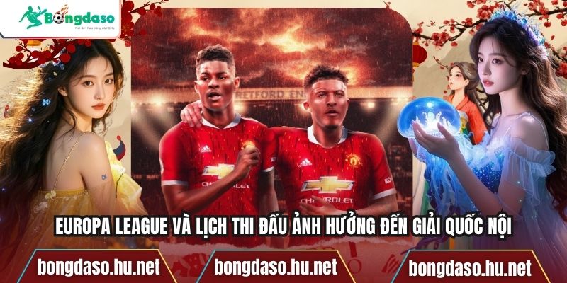 Europa League Và Lịch Thi Đấu Ảnh Hưởng Đến Giải Quốc Nội