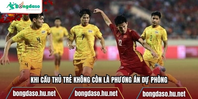 Khi cầu thủ trẻ không còn là phương án dự phòng