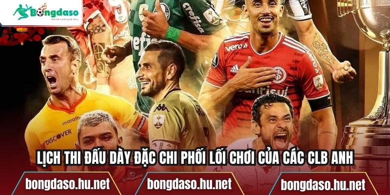 Lịch thi đấu dày đặc chi phối lối chơi của các CLB Anh