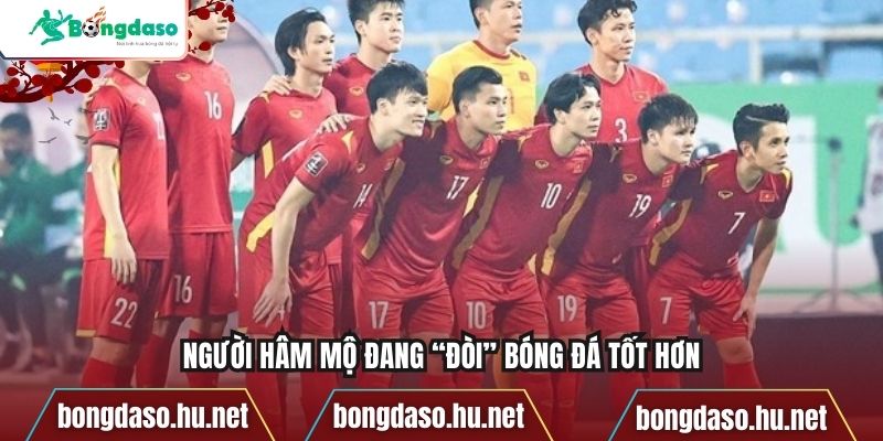 Người hâm mộ đang “đòi” bóng đá tốt hơn