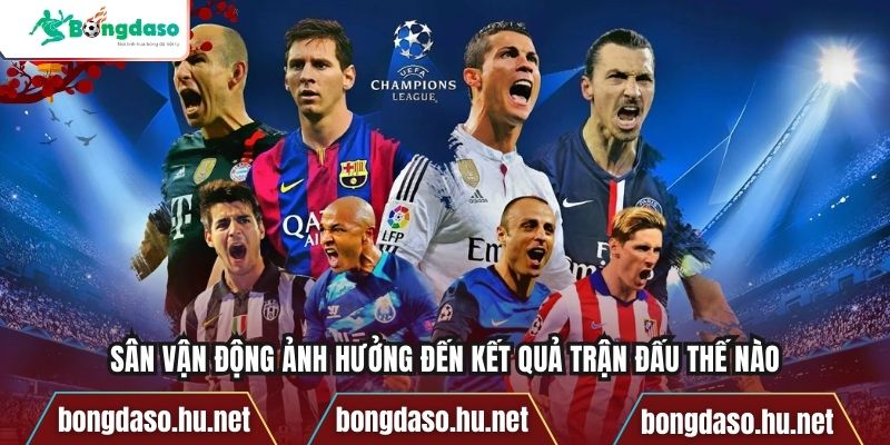 Sân vận động ảnh hưởng đến kết quả trận đấu thế nào