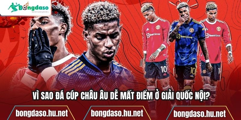 Vì sao đá cúp châu Âu dễ mất điểm ở giải quốc nội?